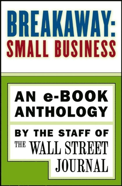 The Staff of the Wall Street Journal - Breakaway: Small Business, E-bok