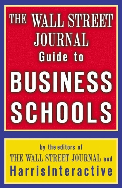 The Staff of the Wall Street Journal - Wall Street Journal Guide to Business Schools, E-bok