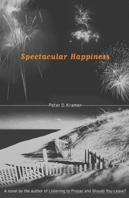 Peter D. Kramer - Spectacular Happiness, E-bok