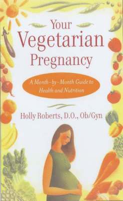 Holly Roberts - Your Vegetarian Pregnancy: A Month-By-Month Guide to Health and Nutrition, Häftad