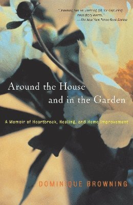 Dominique Browning - Around the House and in the Garden, Häftad