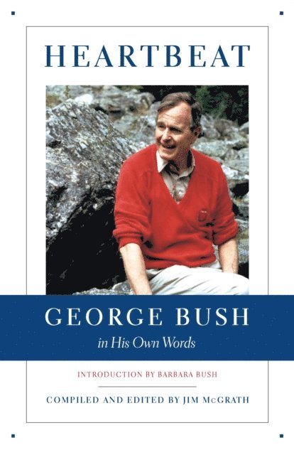 Jim McGrath - Heartbeat: George Bush in His Own Words, E-bok