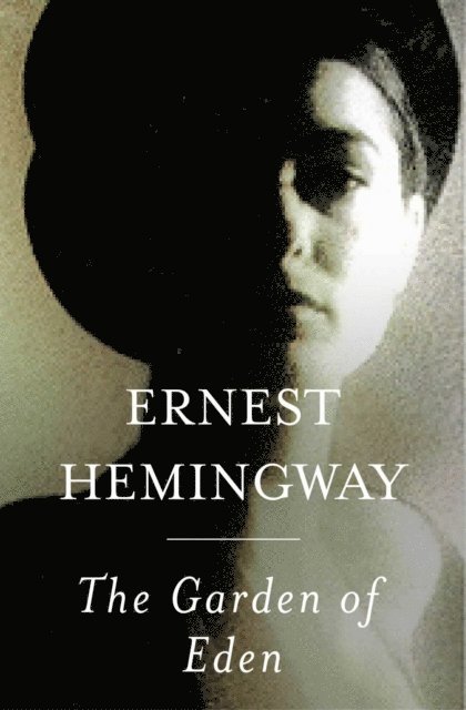 Ernest Hemingway - Garden of Eden, E-bok