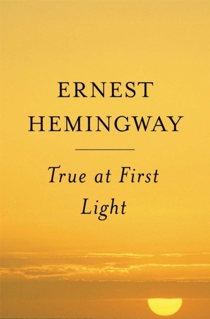 Ernest Hemingway - True at First Light, E-bok
