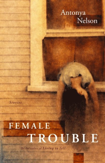 Antonya Nelson - Female Trouble, E-bok