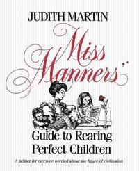 Miss Manners' Guide to Rearing Perfect Children