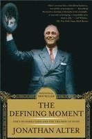 Jonathan Alter - The Defining Moment: Fdr's Hundred Days and the Triumph of Hope, Häftad
