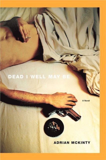 Adrian McKinty - Dead I Well May Be, E-bok