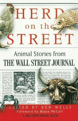 Ken Wells, Ken Wells - Herd on the Street: Animal Stroies from the Wall Street Journal, Inbunden