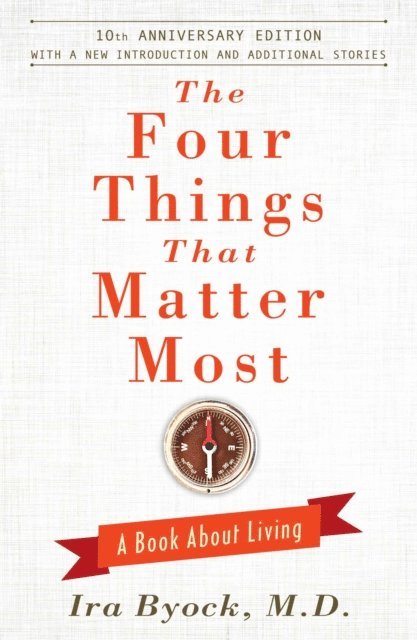 Ira Byock - Four Things That Matter Most - 10th Anniversary Edition, E-bok