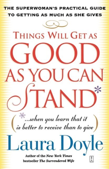 Laura Doyle - Things Will Get as Good as You Can Stand, E-bok