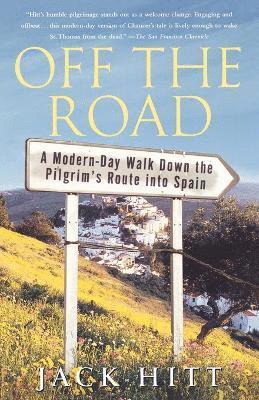 Jack Hitt - Off the Road: A Modern-Day Walk Down the Pilgrim's Route into Spain, Häftad