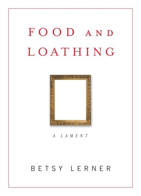 Betsy Lerner - Food and Loathing, E-bok