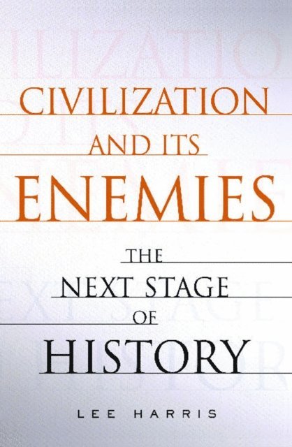 Lee Harris - Civilization and Its Enemies, E-bok