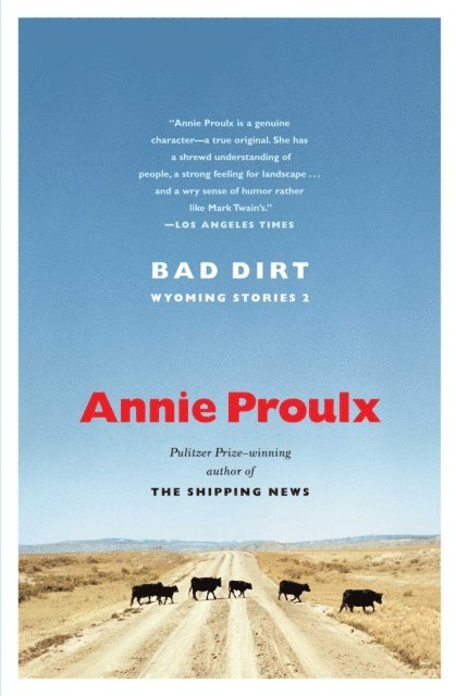 Annie Proulx - Bad Dirt, E-bok