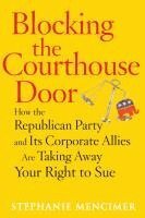 Stephanie Mencimer - Blocking the Courthouse Door, Häftad