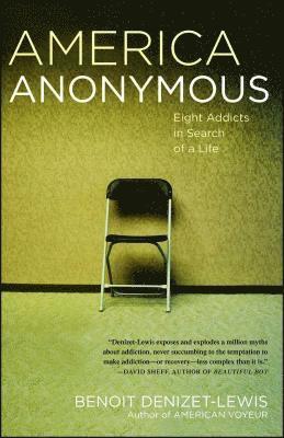 Benoit Denizet-Lewis - America Anonymous: Eight Addicts in Search of a Life, Häftad