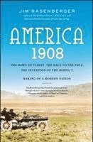 Jim Rasenberger - America, 1908: The Dawn of Flight, the Race to the Pole, the Invention of the Model T, and the Making of a Modern Nation, Häftad
