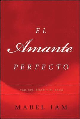Mabel Iam - El Amante Perfecto: Tao del Amor y el Sexo, Häftad