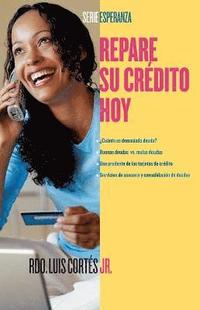 Repare su credito ahora (How to Fix Your Credit)