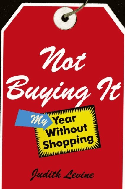 Judith Levine - Not Buying It, E-bok