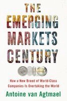 Antoine Van Agtmael - The Emerging Markets Century: How a New Breed of World-Class Companies Is Overtaking the World, Häftad