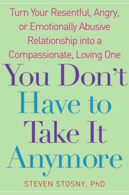 Steven Stosny - You Don't Have to Take it Anymore, E-bok