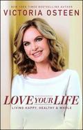 Love Your Life: Living Happy, Healthy, & Whole