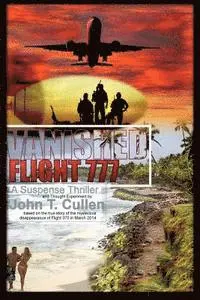 John T. Cullen - Vanished Flight 777: A Suspense Thriller and Thought Experiment Based on the True Story of Flight 370 in March 2014, Häftad. Tillgänglighet: Lägg i varukorg
