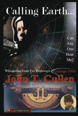 Calling Earth... Can Anyone Hear Me?: Whispering from Far Highways - Teenage Poet
