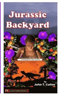 John T. Cullen - Jurassic Backyard: A Philosophical Dark Fantasy, Häftad. Tillgänglighet: Lägg i varukorg