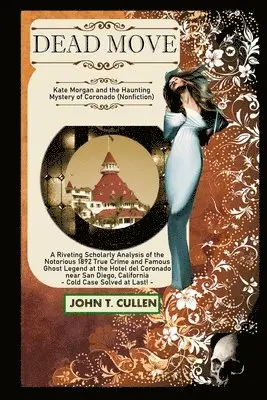 John T. Cullen - Dead Move: Kate Morgan and the Haunting Mystery of Coronado, Häftad. Tillgänglighet: Lägg i varukorg