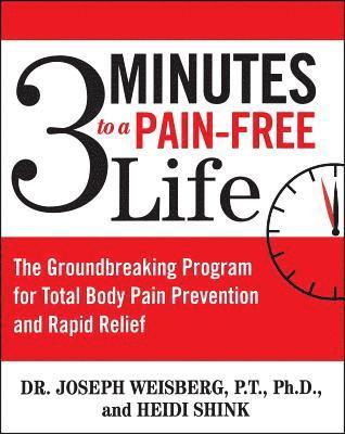 Joseph Weisberg, Heidi Shink - 3 Minutes to a Pain-Free Life: The Groundbreaking Program for Total Body Pain Prevention and Rapid Relief, Häftad