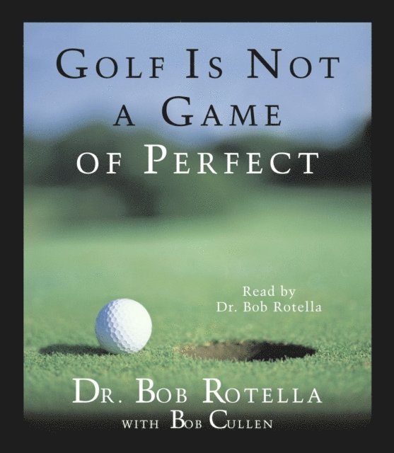 Bob Rotella - Golf Is Not A Game Of Perfect, Ljudbok