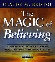 Claude M. Bristol - Magic of Believing: Powerful Forces Locked in Your Mind Can Turn Desire into Reality, CD-bok