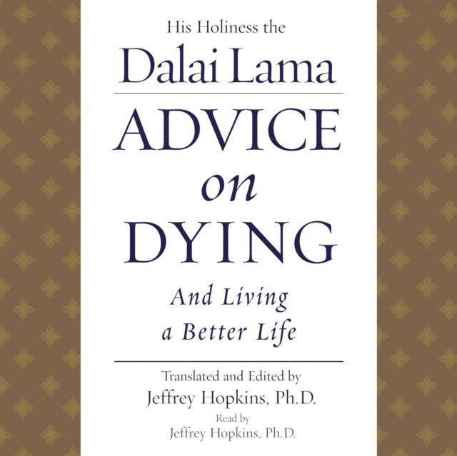 His Holiness the Dalai Lama - Advice On Dying, Ljudbok