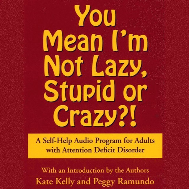 Kate Kelly - You Mean I'm Not Lazy, Stupid or Crazy?, Ljudbok