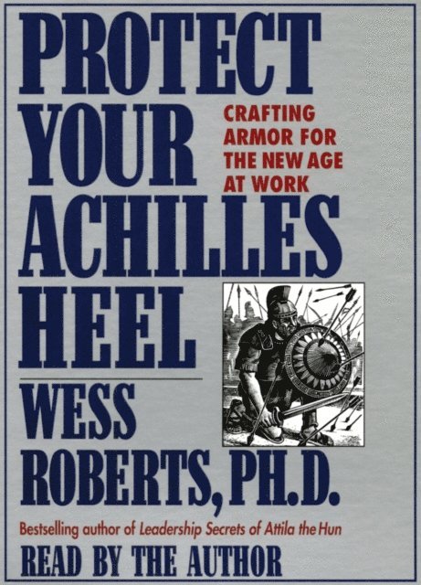 Wess Roberts - Protect Your Achilles Heel, Ljudbok