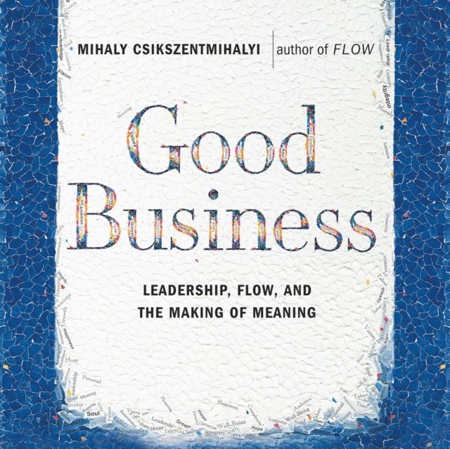 Mihaly Csikszentmihalyi - Good Business, Ljudbok