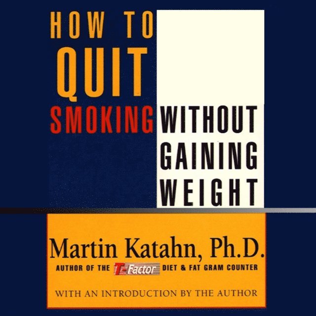 Martin Katahn - How to Quit Smoking Without Gaining Weight, Ljudbok
