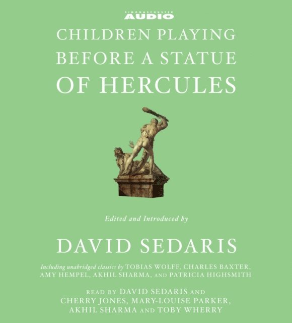 Patricia Highsmith, Amy Hempel, Charles Baxter, Akhil Sharma, Tobias Wolff, David Sedaris - Children Playing Before a Statue of Hercules, Ljudbok