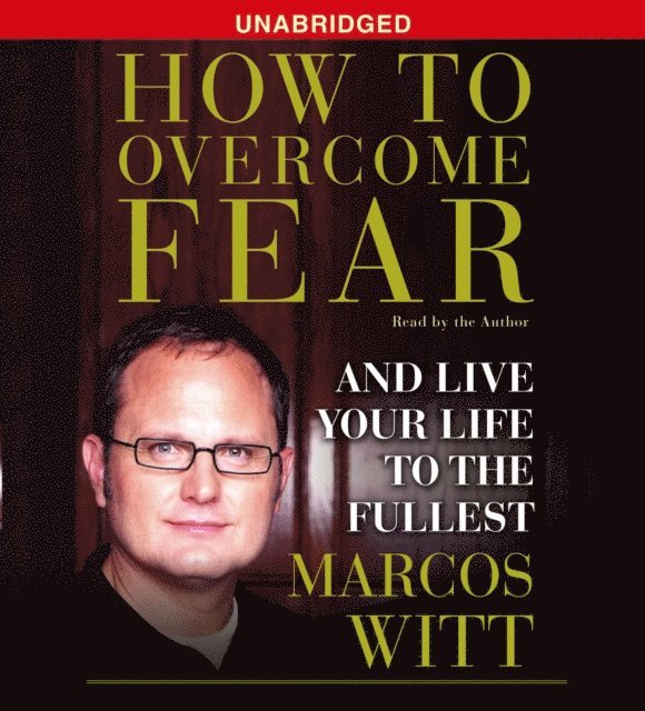 Marcos Witt - How to Overcome Fear, Ljudbok
