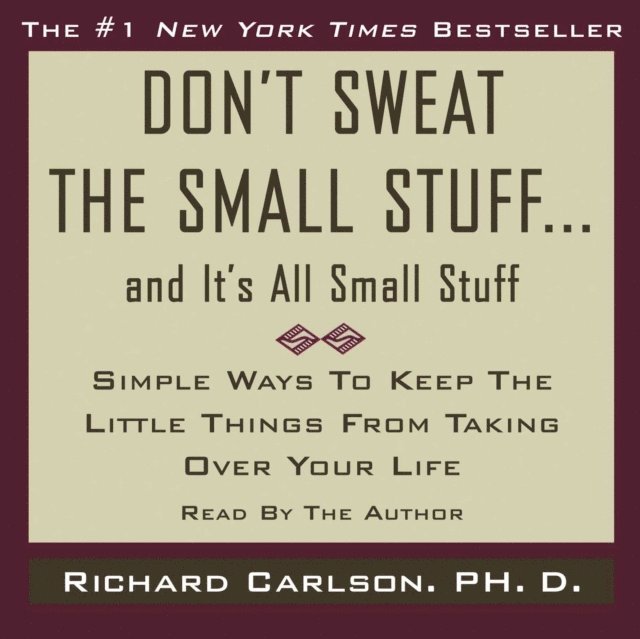 Richard Carlson - Don't Sweat the Small Stuff...And It's All Small Stuff, Ljudbok
