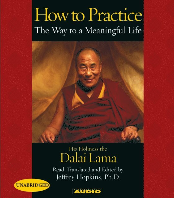 His Holiness the Dalai Lama, Jeffrey Hopkins - How to Practice, Ljudbok