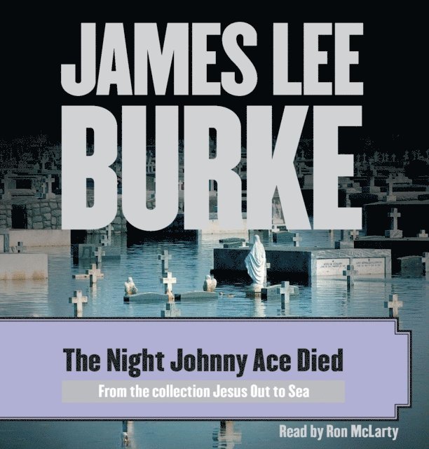 James Lee Burke - Night Johnny Ace Died, Ljudbok