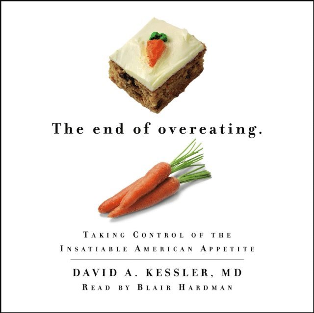 David A. Kessler MD - End of Overeating, Ljudbok