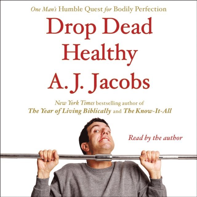 A. J. Jacobs - Drop Dead Healthy, Ljudbok