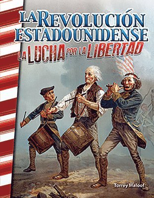 Torrey Maloof - La Revolución Estadounidense: La Lucha Por La Libertad, Häftad