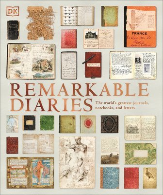 DK - Remarkable Diaries: The World's Greatest Diaries, Journals, Notebooks, & Letters, Inbunden