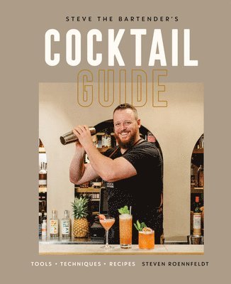 Steven Roennfeldt - Steve the Bartender's Cocktail Guide, Inbunden